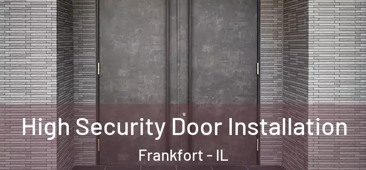 High Security Door Installation Frankfort - IL