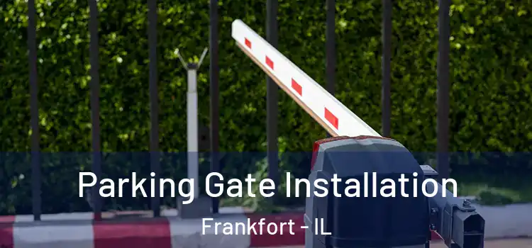 Parking Gate Installation Frankfort - IL
