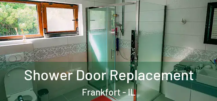 Shower Door Replacement Frankfort - IL